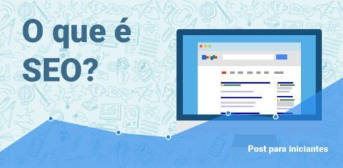 O que é SEO? Dicas práticas para alcançar o topo do Google