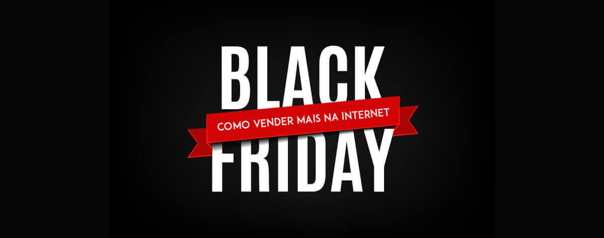 aprenda como vender mais pela internet na black friday